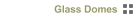 Glass Domes